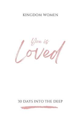 You Is Loved: 30 Days Into The Deep - Greer, Cathy, and Global, Kingdom Women