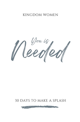 You Is Needed: 30 Days To Make A Splash - Johnson, Joanne, and Global, Kingdom Women