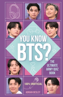 You Know BTS?: The Ultimate ARMY Quiz Book - Besley, Adrian