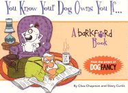 You Know Your Dog Owns You If...: A Barkford Book