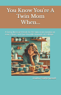 You Know You're A Twin Mom When...: A funny illustrated book for the twin mom running on Love, Chaos, and Questionable Amounts of Caffeine