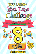 You Laugh You Lose Challenge - 8-Year-Old Edition: 300 Jokes for Kids that are Funny, Silly, and Interactive Fun the Whole Family Will Love - With Illustrations for Kids