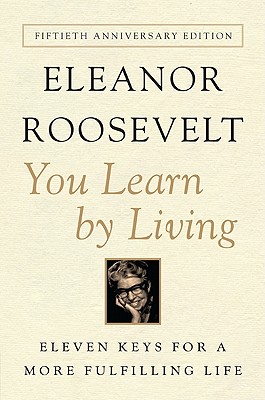 You Learn by Living: Eleven Keys for a More Fulfilling Life - Roosevelt, Eleanor