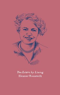 You Learn by Living: Eleven Keys for a More Fulfilling Life - Roosevelt, Eleanor