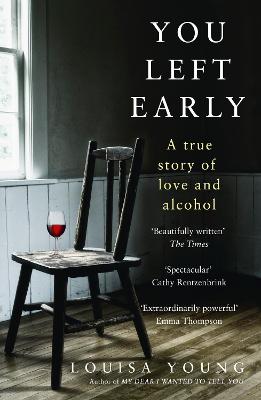 You Left Early: A True Story of Love and Alcohol - Young, Louisa