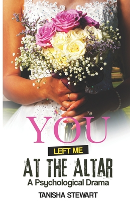 You Left Me at the Altar: A Psychological Drama - Stewart, Tanisha, and Angelo, Janet (Editor)