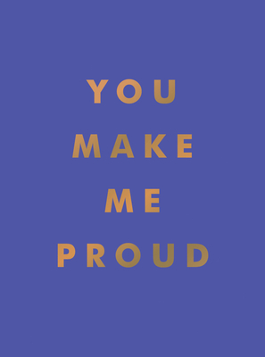 You Make Me Proud: Inspirational Quotes and Motivational Sayings to Celebrate Success and Perseverance - Publishers, Summersdale