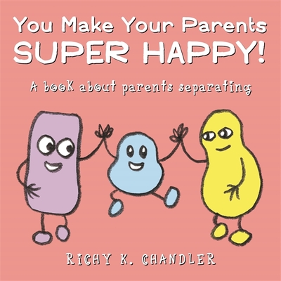 You Make Your Parents Super Happy!: A Book about Parents Separating - 