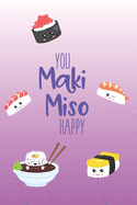 You Maki Miso Happy: Cute Kawaii Sushi Notebook. 6x9". 100 pages college ruled lined paper