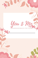 You & Me Erinnerungsbuch fr Paare: Das Erinnerungsbuch fr Paare zum Ausfllen I Geschenkideen fr Freund und Freundin zu jedem Anlass I individuelle Geschenke fr den Partner