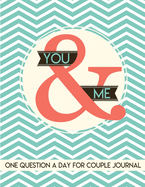 You & Me One Question a Day for Couple: 365 Questions for Couples One Question a Day Writing Book for 2 People