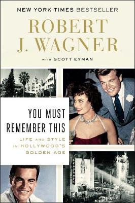 You Must Remember This: Life and Style in Hollywood's Golden Age - Wagner, Robert J, and Eyman, Scott
