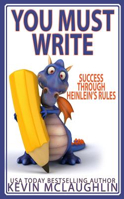 You Must Write: Success Through Heinlein's Rules - McLaughlin, Kevin