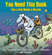 You Need This Book Like a Fish Needs a Bicycle: Volume 27