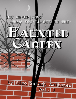 You Never Know What You'll See in the Haunted Garden, Vol. 1 - Aaltonen, Simo Sakari