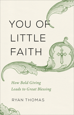 You of Little Faith: How Bold Giving Leads to Great Blessing - Thomas, Ryan