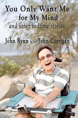 You Only Want Me for My Mind and Other Bedtime Stories - Rynn, John, and Corrigan, John