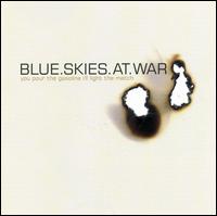 You Pour the Gasoline, I'll Light the Match - Blue Skies at War