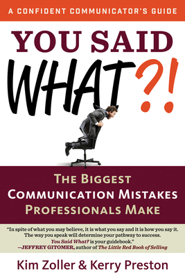 You Said What?!: The Biggest Communication Mistakes Professionals Make - Zoller, Kim, and Preston, Kerry