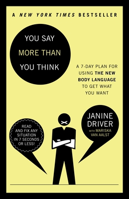 You Say More Than You Think: Use the New Body Language to Get What You Want!, the 7-Day Plan - Driver, Janine, and Van Aalst, Mariska