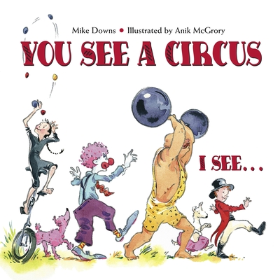 You See a Circus, I See... - Downs, Mike