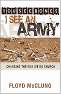 You See Bones - I See an Army: Changing the Way We Do Church