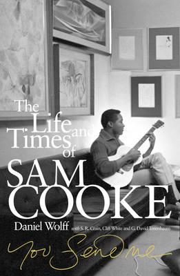 You Send Me: The Life and Times of Sam Cooke - White, Cliff, and Wolff, Daniel, and Tenenbaum, G. David