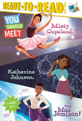 You Should Meet Misty Copeland, Katherine Johnson, and Mae Jemison!: Misty Copeland; Katherine Johnson; Mae Jemison - Calkhoven, Laurie, and Feldman, Thea