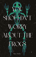 You Shouldn't Worry About the Frogs