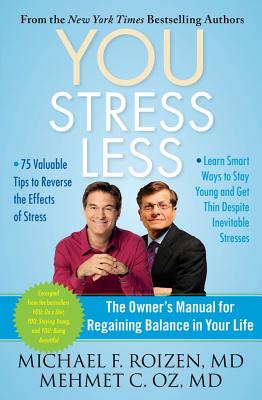 You: Stress Less: The Owner's Manual for Regaining Balance in Your Life - Roizen, Michael F, MD, and Oz, Mehmet