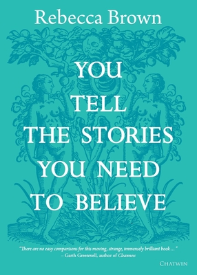 You Tell the Stories You Need to Believe: on the four seasons, time and love, death and growing up - Brown, Rebecca