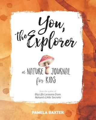 You, the Explorer: A Nature Journal for Kids - Baxter, Pamela