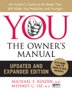 You: The Owner's Manual, Updated and Expanded Edition: An Insider's Guide to the Body That Will Make You Healthier and Younger