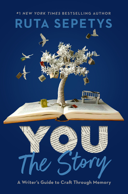 You: The Story: A Writer's Guide to Craft Through Memory - Sepetys, Ruta