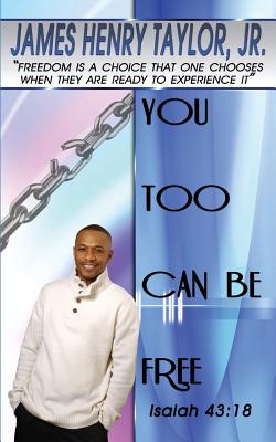 You Too Can Be Free - Taylor, James Henry, Jr.