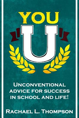 You U: Unconventional Advice for Success in School and Life! - Thompson, Rachael L