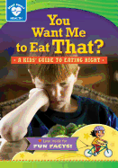 You Want Me to Eat That?: A Kids' Guide to Eating Right