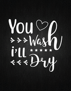 You wash i will dry: Recipe Notebook to Write In Favorite Recipes - Best Gift for your MOM - Cookbook For Writing Recipes - Recipes and Notes for Your Favorite for Women, Wife, Mom 8.5" x 11"
