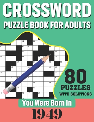 You Were Born In 1949: Crossword Puzzle Book For Adults: 80 Large Print Challenging Crossword Puzzles Book With Solutions For Adults Seniors Men Women & All Others Puzzles Fans Who Were Born In 1949 - Publication, N H Ricketts