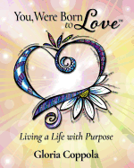 You, Were Born to Love: Living A Life With Purpose