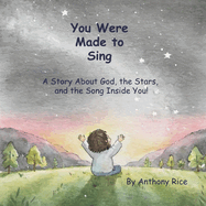 You Were Made to Sing: A Story About God, the Stars, and the Song Inside You