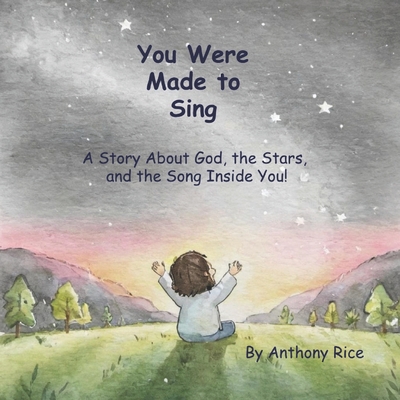 You Were Made to Sing: A Story About God, the Stars, and the Song Inside You - Rice, Anthony