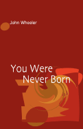 You Were Never Born - Wheeler, John, LLM