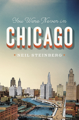 You Were Never in Chicago - Steinberg, Neil