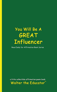 You Will Be a Great Influencer: Read Daily for Affirmation Book Series