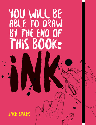You Will Be Able to Draw by the End of this Book: Ink - Spicer, Jake