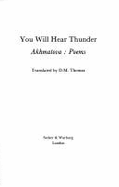 You Will Hear Thunder - Akhmatova, Anna  Andreevna, and Thomas, D. M. (Translated by)
