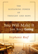 You Will Make It . . . Just Keep Going: The Sustaining Power of Thought and Hope