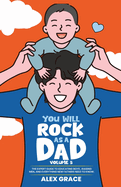 You Will Rock As a Dad!: The Expert Guide to Educating Boys, Raising Men, and Everything New Fathers Need to Know