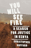 You Will See Fire: A Search for Justice in Kenya